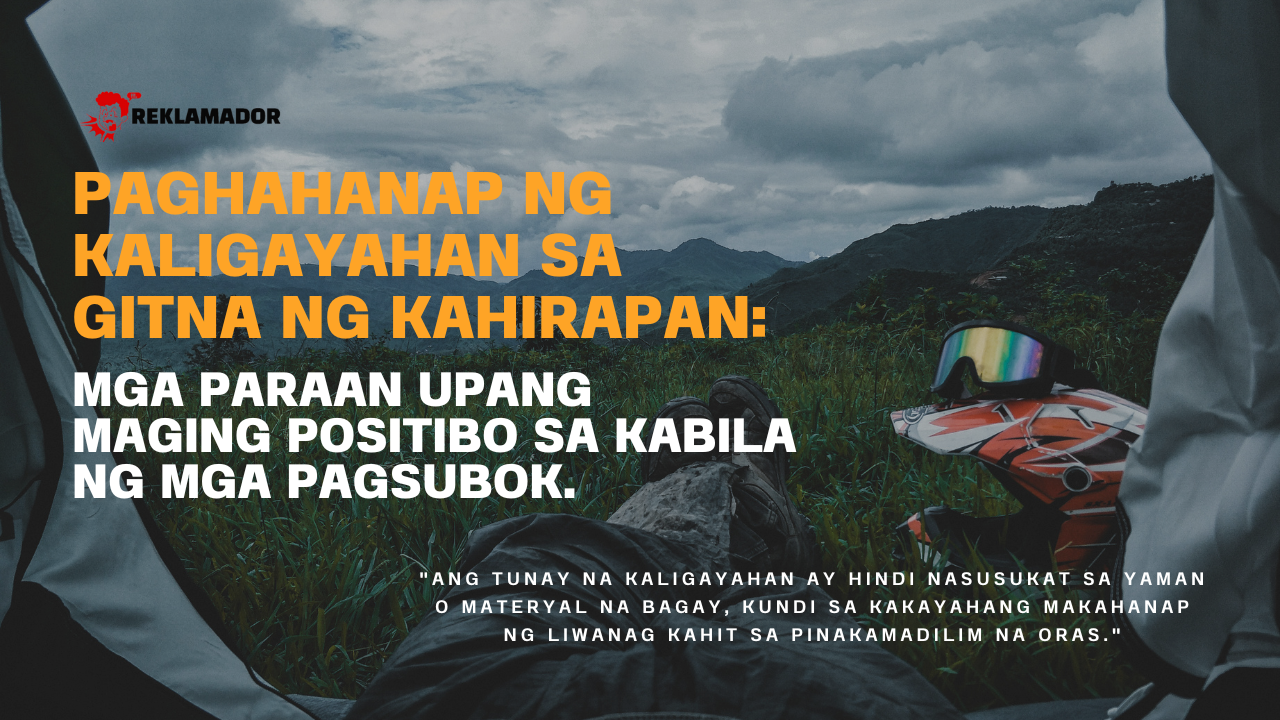 A person sitting inside a tent, looking out at a mountainous landscape with text overlay: "Paghahanap ng Kaligayahan sa Gitna ng Kahirapan: Mga Paraan upang Maging Positibo sa Kabila ng mga Pagsubok." A quote is displayed at the bottom: "Ang tunay na kaligayahan ay hindi nasusukat sa yaman o materyal na bagay, kundi sa kakayahang makahanap ng liwanag kahit sa pinakamadilim na oras."