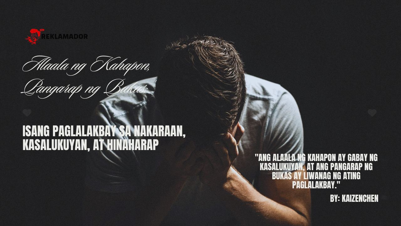 A dark-themed image titled "Alaala ng Kahapon, Pangarap ng Bukas" with a man in deep thought, symbolizing reflection on the past, present, and future. The quote reads, "Ang alaala ng kahapon ay gabay ng kasalukuyan, at ang pangarap ng bukas ay liwanag ng ating paglalakbay."