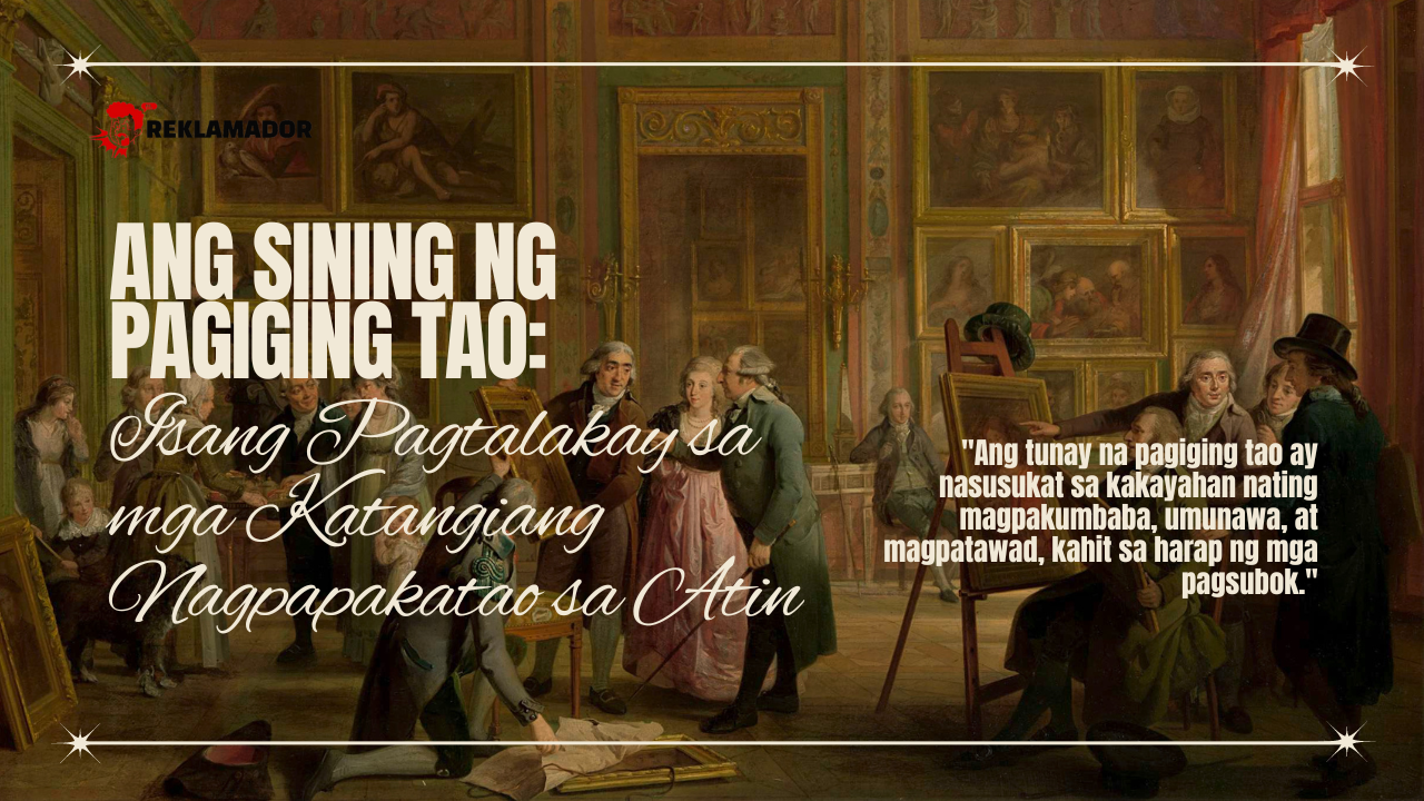 Isang klasikong painting na nagpapakita ng mga tao sa isang silid na nag-uusap at nag-aaral ng sining. May overlay na teksto na nagsasabing "Ang Sining ng Pagiging Tao: Isang Pagtalakay sa mga Katangiang Nagpapakatao sa Atin" at isang quote na nagsasaad: "Ang tunay na pagiging tao ay nasusukat sa kakayahan nating magpakumbaba, umunawa, at magpatawad, kahit sa harap ng mga pagsubok."