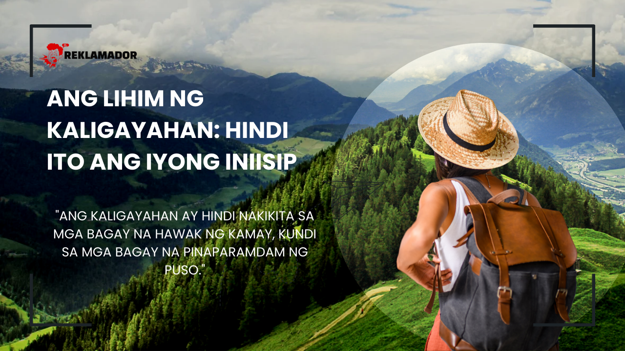 A woman wearing a straw hat and a backpack stands on a green hillside, looking out at a scenic view of mountains and valleys under a partly cloudy sky. The text overlay reads, "Ang Lihim ng Kaligayahan: Hindi Ito ang Iyong Iniisip." Below it is a quote: "Ang kaligayahan ay hindi nakikita sa mga bagay na hawak ng kamay, kundi sa mga bagay na pinaparamdam ng puso."