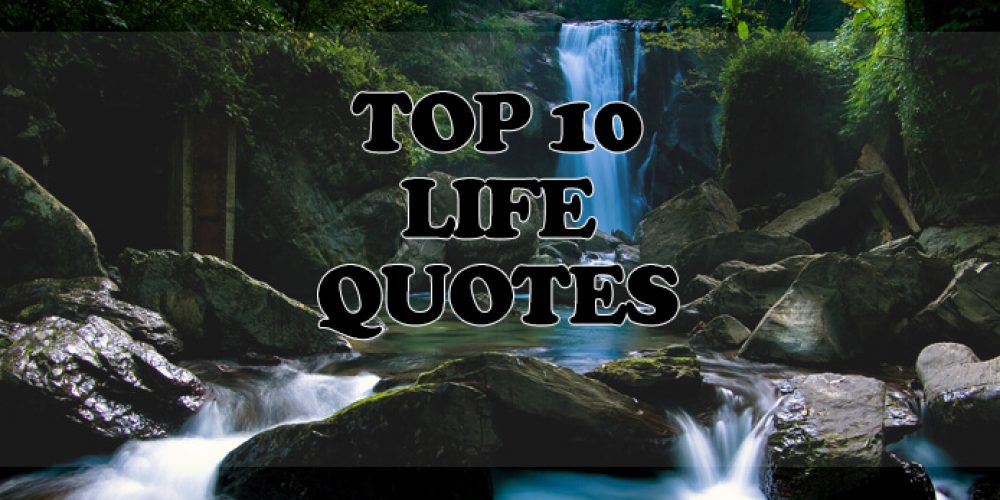 TOP 10 LIFE QUOTES