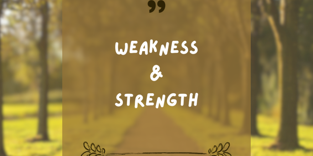 “Weakness and Strength”