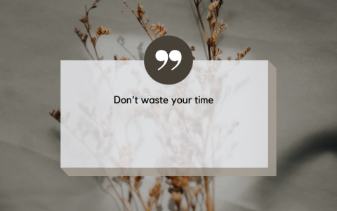 Don’t  waste your time