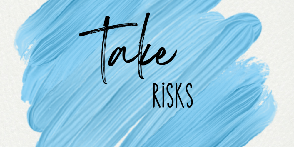 Take Risks