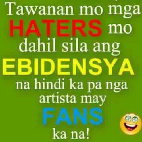 Tawanan mo mga Haters mo dahil sila ang ebidensya na hinde ka pa nga artista may Fans kana