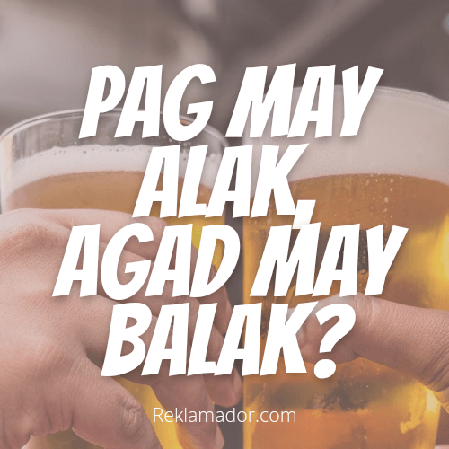 Pag May Alak, Agad May Balak?