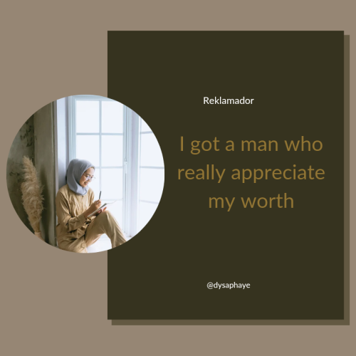 I got a man who really appreciate my worth