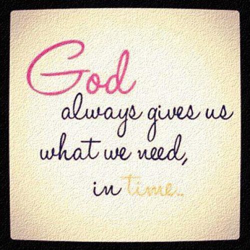 God always gives us what we need in time