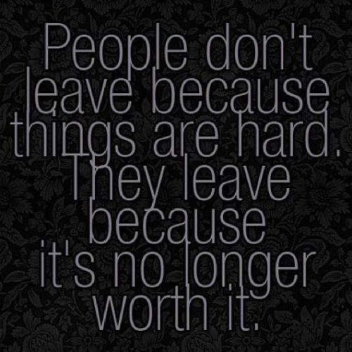 Life Quotes : People don't Leave because things are hard . 