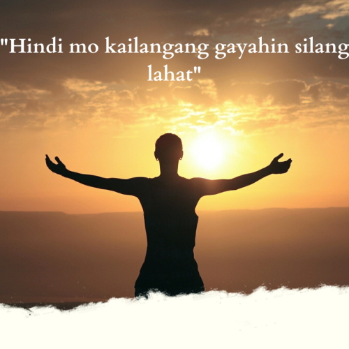 “Hindi mo kailangang gayahin silang lahat”