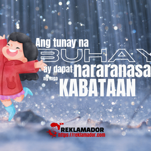 ” Ang tunay na buhay ay dapat nararanasan ng mga kabataan”