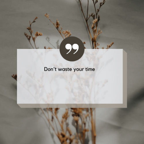 Don’t  waste your time