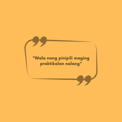 “Wala ng pinipili maging praktikalan na lang”