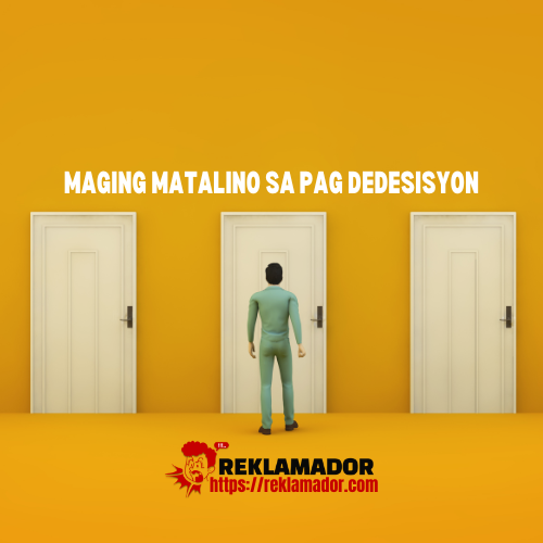 “Maging matalino sa pag dedesisyon”