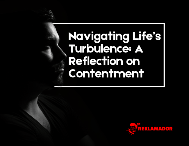 Navigating Life’s Turbulence A Reflection on Contentment