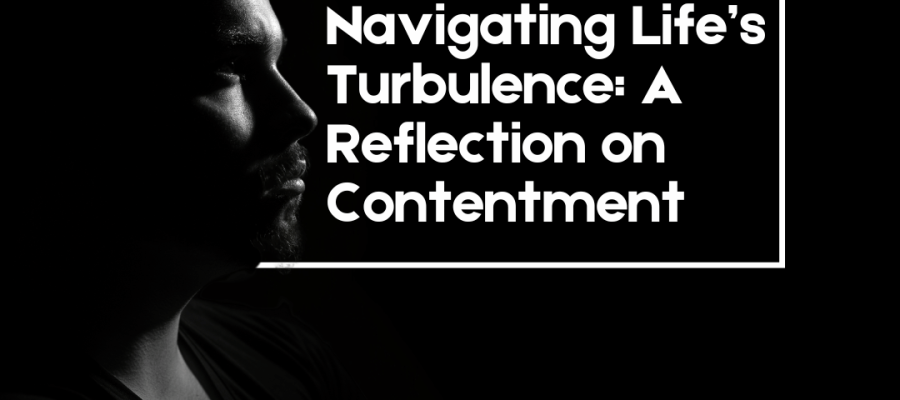 Navigating Life’s Turbulence: A Reflection on Contentment