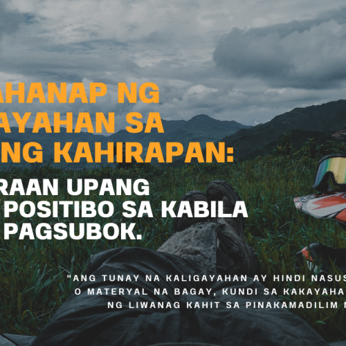 A view from inside a tent facing a scenic mountain landscape, with a motivational message about finding happiness and positivity despite life's challenges. The image includes a quote in Filipino that emphasizes the importance of seeking light in the darkest times.