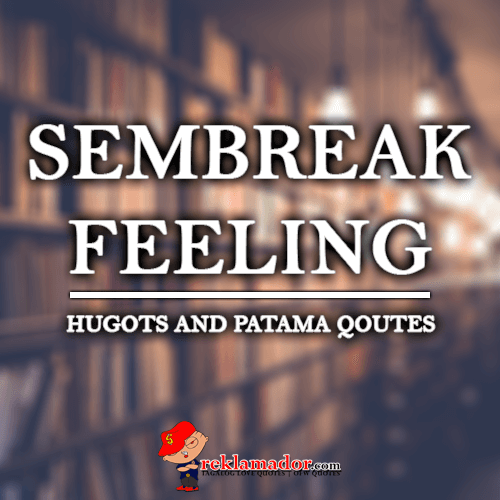 Sembreak Feeling | Hugots and Patama Qoutes