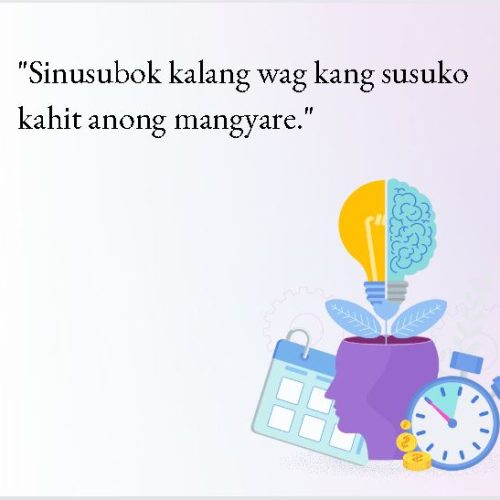 “Sinusubok kalang wag kang susuko kahit anong mangyare.”